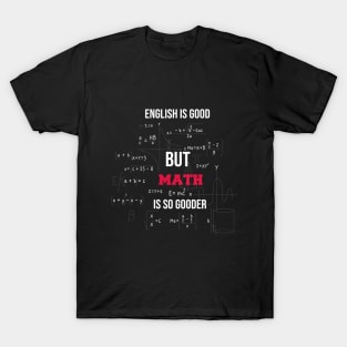 english is good but math is gooder funny for teacher math T-Shirt